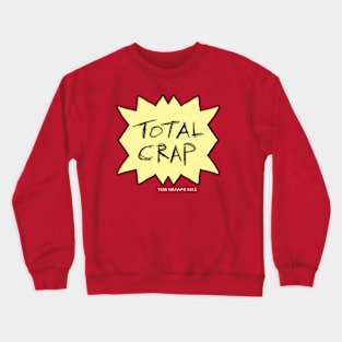 Total Crap Shirt Crewneck Sweatshirt